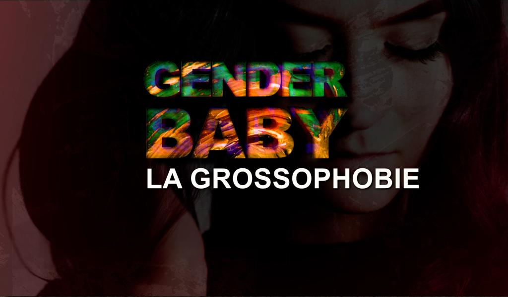 GENDER BABY - La grossophobie
