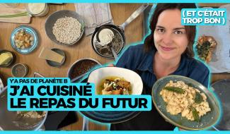 Y a pas de planète B : J'ai cuisiné le repas du futur (et c’était trop bon !)