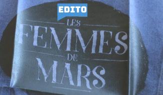 Edito: "Femmes de Mars", de quoi il se mêle?