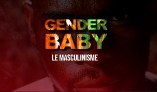Gender Baby : Le masculinisme