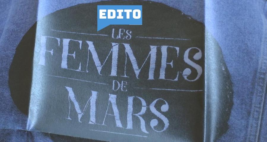 Edito: "Femmes de Mars", de quoi il se mêle?